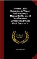 Modern Letter Engraving in Theory and Practice; a Manual for the use of Watchmakers, Jewelers and Other Metal Engravers ..