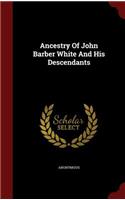 Ancestry of John Barber White and His Descendants