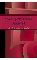 ! AJA ! (Primera de Aponte)