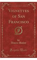 Vignettes of San Francisco (Classic Reprint)
