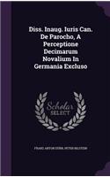 Diss. Inaug. Iuris Can. de Parocho, a Perceptione Decimarum Novalium in Germania Excluso