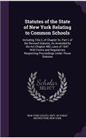 Statutes of the State of New York Relating to Common Schools: Including Title II, of Chapter XV, Part I, of the Revised Statutes, as Amended by the ACT Chapter 480, Laws of 1847. with Forms and Regulations Resp