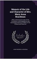 Memoir of the Life and Character of Mrs. Mary Anna Boardman: With a Historical Account of Her Forefathers, and Biographical and Genealogical Notices of Many of Her Kindred and Relatives