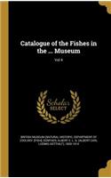 Catalogue of the Fishes in the ... Museum; Vol 4