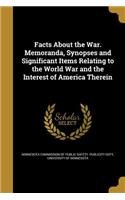 Facts About the War. Memoranda, Synopses and Significant Items Relating to the World War and the Interest of America Therein