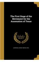 The First Stage of the Movement for the Annexation of Texas