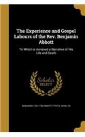 Experience and Gospel Labours of the Rev. Benjamin Abbott: To Which is Annexed a Narrative of His Life and Death