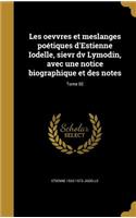 Les oevvres et meslanges poétiques d'Estienne Iodelle, sievr dv Lymodin, avec une notice biographique et des notes; Tome 02