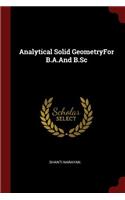 Analytical Solid Geometryfor B.A.and B.SC