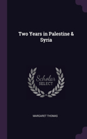 Two Years in Palestine & Syria