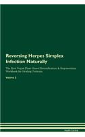 Reversing Herpes Simplex Infection Naturally the Raw Vegan Plant-Based Detoxification & Regeneration Workbook for Healing Patients. Volume 2