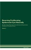 Reversing Proliferating Epidermoid Cyst Naturally the Raw Vegan Plant-Based Detoxification & Regeneration Workbook for Healing Patients. Volume 2