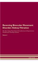 Reversing Binocular Movement Disorder: Kidney Filtration The Raw Vegan Plant-Based Detoxification & Regeneration Workbook for Healing Patients. Volume 5