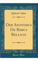 Der Anonymus de Rebus Bellicis (Classic Reprint)