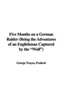 Five Months on a German Raider (Being the Adventures of an Englishman Captured by the 
