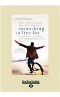 Something to Live for: Finding Your Way in the Second Half of Life (Easyread Large Edition): Finding Your Way in the Second Half of Life (Easyread Large Edition)