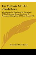 The Message Of The Doukhobors: A Statement Of True Facts By Christians Of The Universal Brotherhood And By Prominent Champions Of Their Cause (1913)