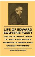 Life Of Edward Bouverie Pusey - Doctor Of Divinity Canon Of Christ Church