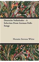 Deutsche Volkslieder - A Selection From German Folk-Songs