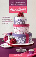 Contemporary Cake Decorating Bible: Stencilling: Techniques, Tips and Projects for Stencilling on Cakes