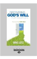Discovering God's Will for Your Life: Your Journey with God (Large Print 16pt)