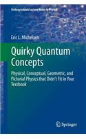 Quirky Quantum Concepts: Physical, Conceptual, Geometric, and Pictorial Physics That Didn't Fit in Your Textbook