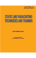 Static Line Parachuting Techniques and Training: Field Manual No. 3-21.220(FM 57-220)/ MCWP 3-15.7/AFMAN11-420/ NAVSEA SS400-AF-MMO-010