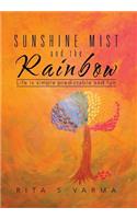 Sunshine Mist and the Rainbow: Life is simple predictable and fun
