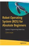 Robot Operating System (ROS) for Absolute Beginners