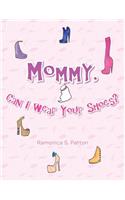 Mommy, Can I Wear Your Shoes?