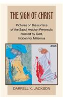 The Sign of Christ: Pictures on the Surface of the Saudi Arabian Peninsula Created by God, Hidden for Millennia