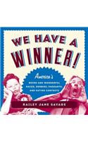 We Have a Winner!: America's Weird and Wonderful Races, Derbies, Pageants, and Eating Contests