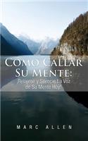 Cómo Callar Su Mente: ¡Relájese y Silencie La Voz de Su Mente Hoy!(Spanish)