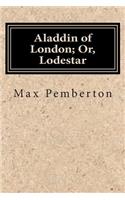 Aladdin of London; Or, Lodestar