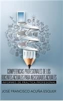 Competencias profesionales de los docentes actuales para necesidades actuales