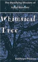 Whimsical Tree: (The Mystifying Missions of Isabel Blossoms)
