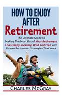 How to Enjoy After Retirement: Your Ultimate Guide to Living Happy, Carefree, and Financially Free(English)