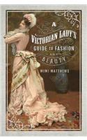 A Victorian Lady's Guide to Fashion and Beauty