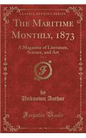 The Maritime Monthly, 1873, Vol. 1: A Magazine of Literature, Science, and Art (Classic Reprint)
