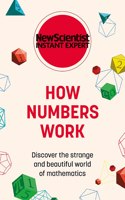 How Numbers Work: Discover the strange and beautiful world of mathematics(New Scientist Instant Expert)