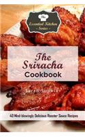 The Sriracha Cookbook: 40 Mind-Blowingly Delicious Rooster Sauce Recipes