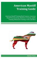 American Mastiff Training Guide American Mastiff Training Book Features: American Mastiff Housetraining, Obedience Training, Agility Training, Behavioral Training, Tricks and More