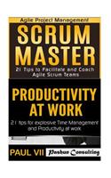 Scrum Master: 21 tips to facilitate and coach & Productivity 21 tips for explosive Time Management