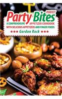 Perfect Party Bites: A Comprehensive Appetizer Cookbook with Delicious Appetizers and Finger Foods