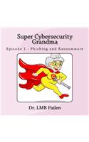 Super Cybersecurity Grandma: Episode 1 - Phishing and Ransomware