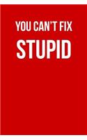 You Can't Fix Stupid: Blank Lined Journal