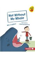 Not Without My Whale