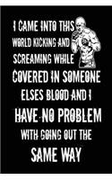 I Came Into This World Kicking And Screaming While Covered In Someone Elses