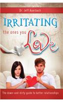 Irritating the Ones You Love