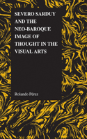 Severo Sarduy and the Neo-Baroque Image of Thought in the Visual Arts